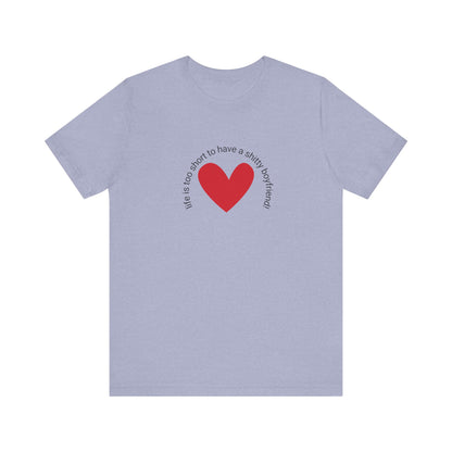 Life is too short...t-shirt