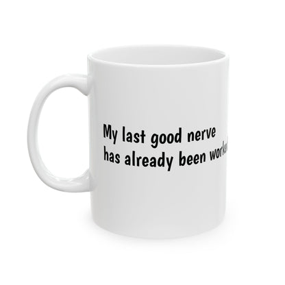 Last Good Nerve Mug, (11oz, 15oz)