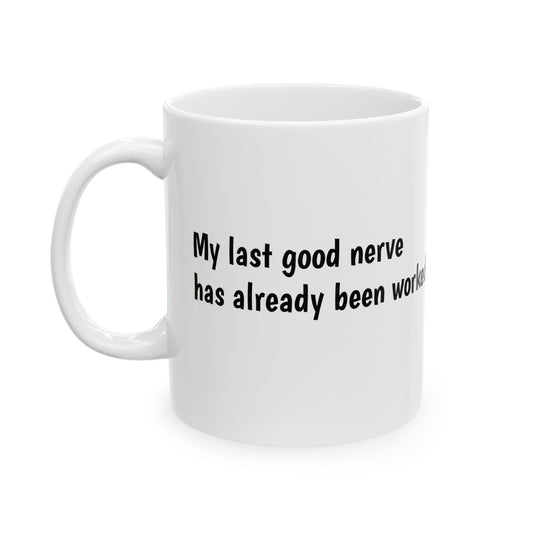 Last Good Nerve Mug, (11oz, 15oz)