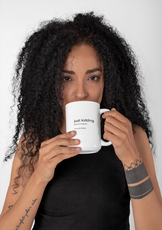 'Just Kidding' Definition Ceramic Mug — Funny Sarcastic Coffee Cup (11oz/15oz)