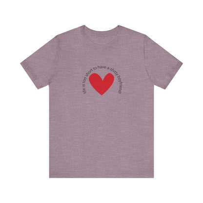 Life is too short...t-shirt