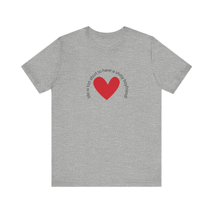 Life is too short...t-shirt